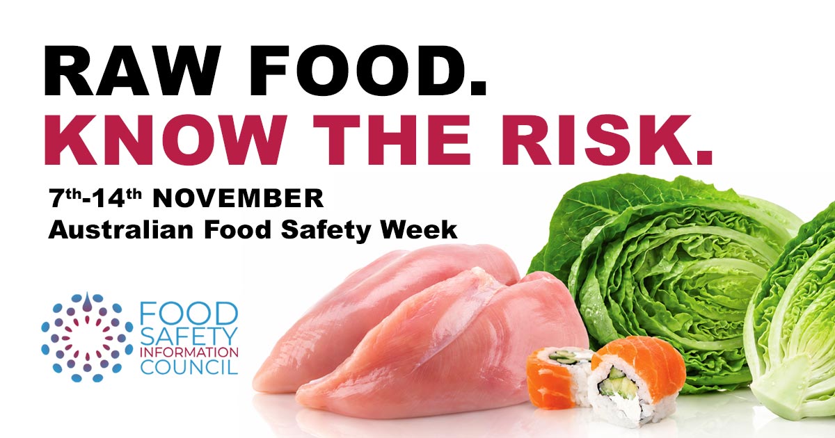 Raw Food. Know the Risk. Australian Food Safety Week will be held from 7 to 14 November 2026.